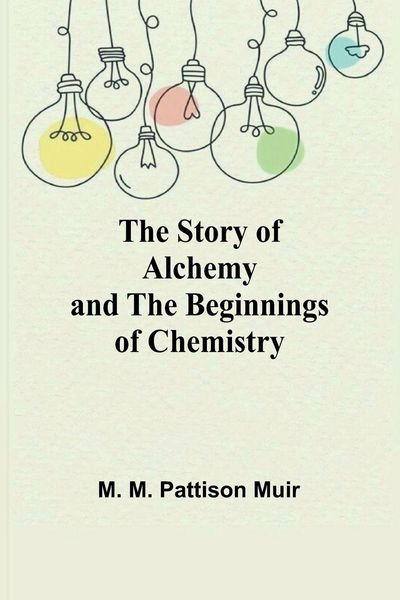 Produktbild: The Story of Alchemy and the Beginnings of Chemistry