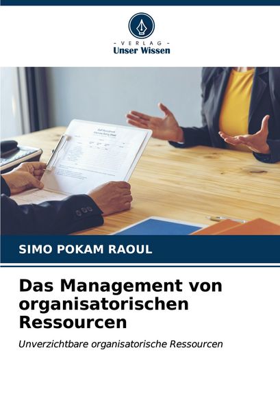 Das Management von organisatorischen Ressourcen, Taschenbuch von Simo Pokam Raoul, Verlag Unser Wissen, 9786206988885