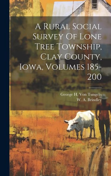Produktbild: A Rural Social Survey Of Lone Tree Township, Clay County, Iowa, Volumes 185-200