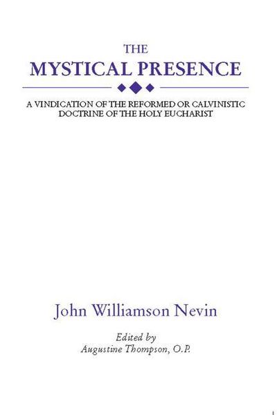Produktbild: The Mystical Presence: A Vindication of the Reformed or Calvinistic Doctrine of the Holy Eucharist