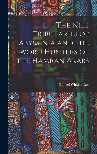 Produktbild: The Nile Tributaries of Abyssinia and the Sword Hunters of the Hamran Arabs
