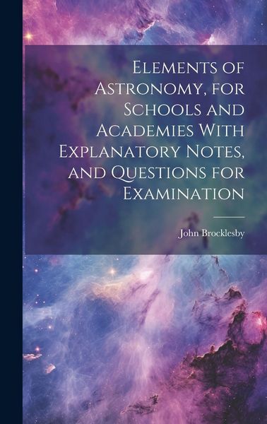Produktbild: Elements of Astronomy, for Schools and Academies With Explanatory Notes, and Questions for Examination
