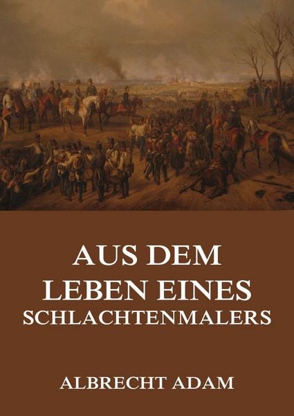 Produktbild: Aus dem Leben eines Schlachtenmalers