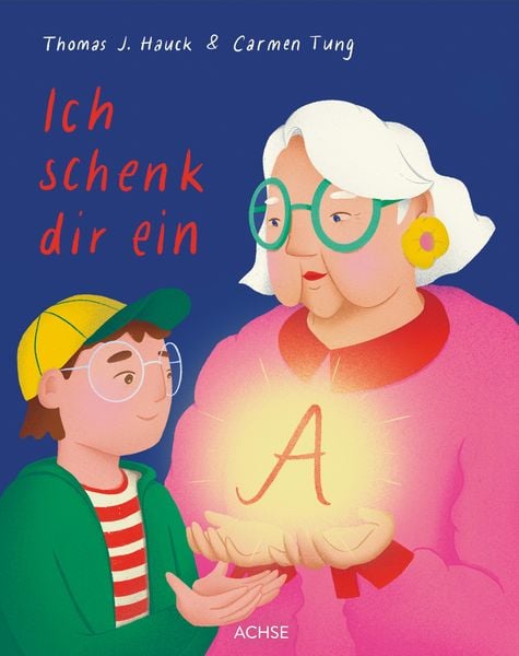 Ich schenk dir ein A, Gebundene Ausgabe von Thomas J. Hauck, Achse Verlag, 978-3-903408-24-1