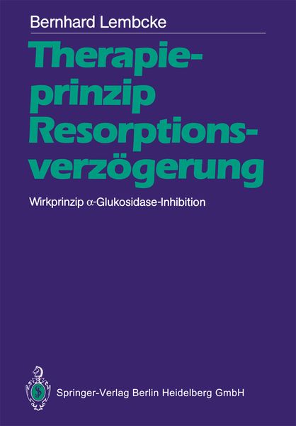 Therapieprinzip Resorptionsverzögerung. Wirkprinzip α-Glukosidase-Inhibition, Taschenbuch von Bernhard Lembcke, Springer Berlin, 9783540194958