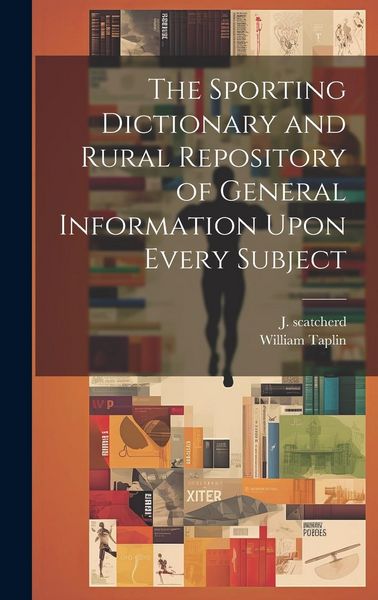 Produktbild: The Sporting Dictionary and Rural Repository of General Information Upon Every Subject