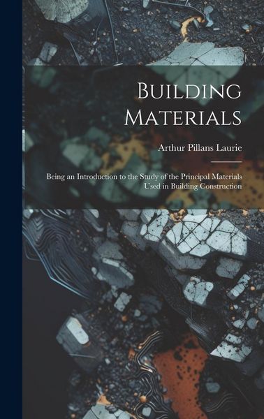 Produktbild: Building Materials; Being an Introduction to the Study of the Principal Materials Used in Building Construction