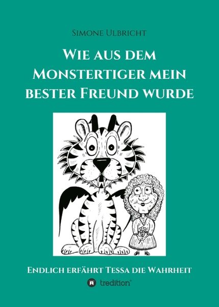 Wie aus dem Monstertiger mein bester Freund wurde, Taschenbuch von Simone Ulbricht, Tredition, 9783748211570