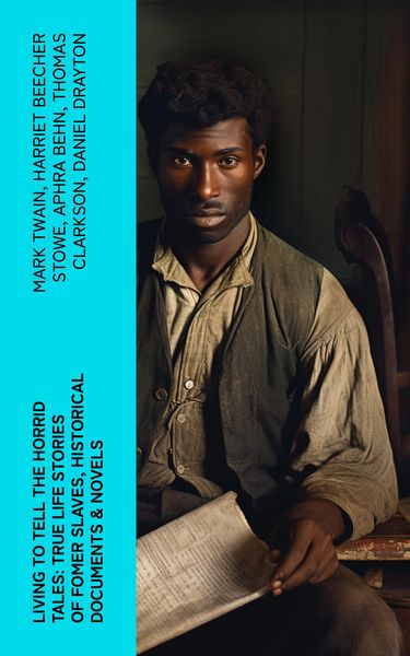 Produktbild: Living to Tell the Horrid Tales: True Life Stories of Fomer Slaves, Historical Documents & Novels