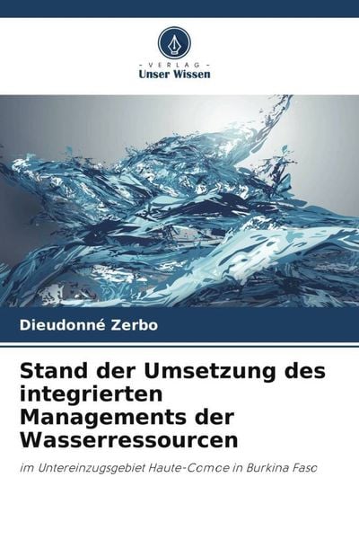 Stand der Umsetzung des integrierten Managements der Wasserressourcen, Taschenbuch von Dieudonné Zerbo, Verlag Unser Wissen, 9786205817681