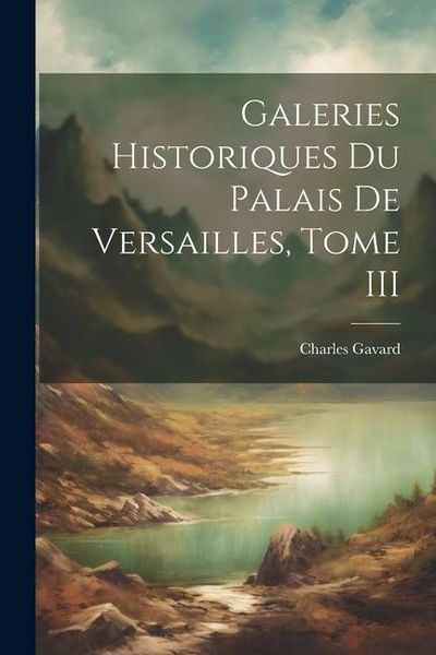 Produktbild: Galeries Historiques du Palais de Versailles, Tome III