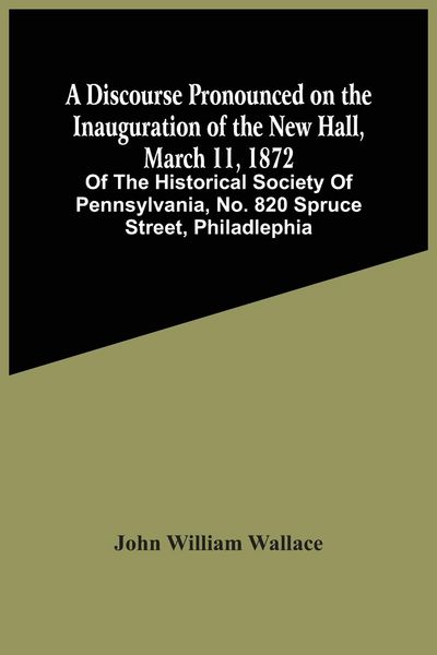 Produktbild: A Discourse Pronounced On The Inauguration Of The New Hall, March 11, 1872