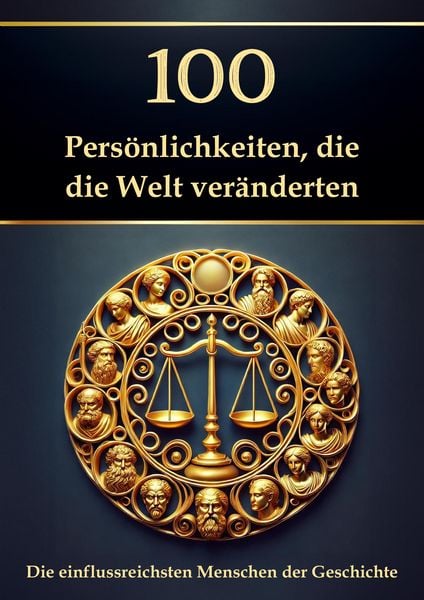 Produktbild: 100 Pers&ouml;nlichkeiten, die die Welt ver&auml;nderten - Die einflussreichsten Menschen der Geschichte