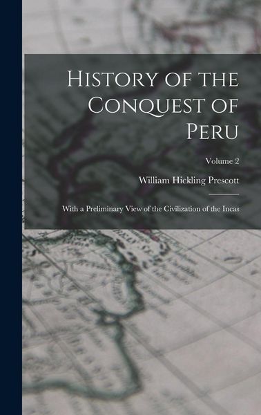 Produktbild: History of the Conquest of Peru: With a Preliminary View of the Civilization of the Incas; Volume 2