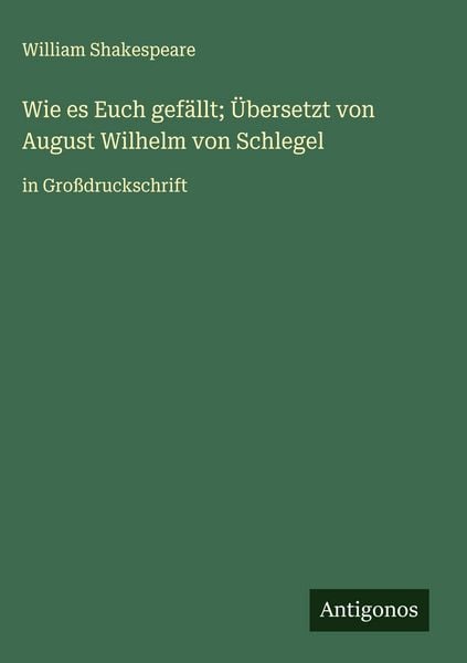 Produktbild: Wie es Euch gef&auml;llt; &Uuml;bersetzt von August Wilhelm von Schlegel