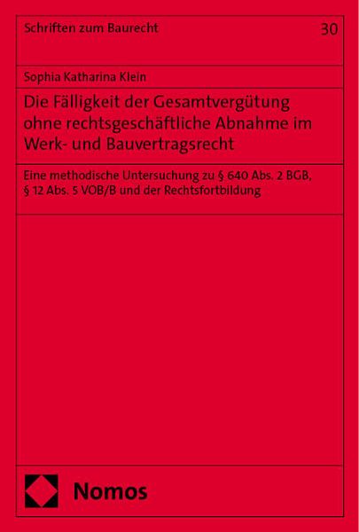 Produktbild: Die F&auml;lligkeit der Gesamtvergütung ohne rechtsgesch&auml;ftliche Abnahme im Werk- und Bauvertragsrecht