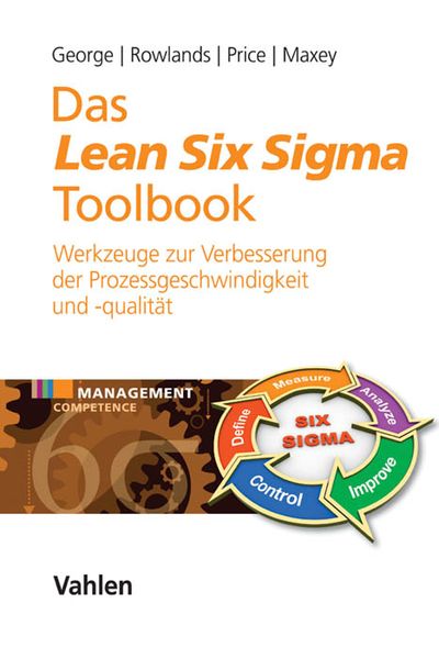 Das Lean Six Sigma Toolbook, Gebundene Ausgabe von Michael L. George , David Rowlands , Marc Price , John Maxey, Vahlen, Franz, 9783800648528