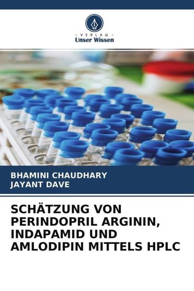 Schätzung von Perindopril Arginin, Indapamid und Amlodipin Mittels Hplc, Taschenbuch von Bhamini Chaudhary , Jayant Dave, Verlag Unser Wissen,