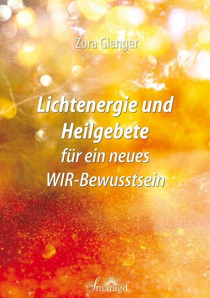 Produktbild: Lichtenergie und Heilgebete f&uuml;r ein neues WIR-Bewusstsein
