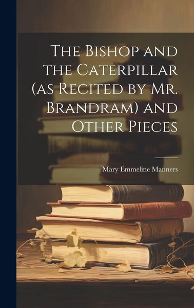 Produktbild: The Bishop and the Caterpillar (as Recited by Mr. Brandram) and Other Pieces