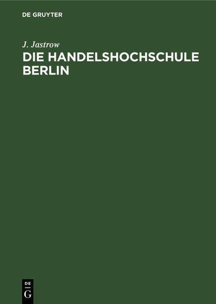 Produktbild: Die Handelshochschule Berlin. Bericht &uuml;ber das erste Studienjahr Oktober 1906/7