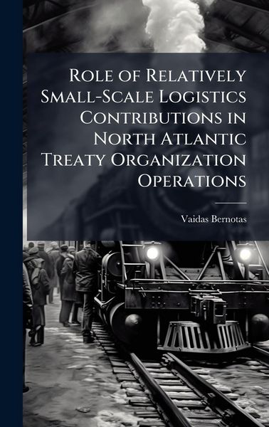 Produktbild: Role of Relatively Small-Scale Logistics Contributions in North Atlantic Treaty Organization Operations