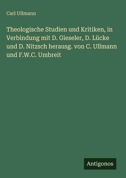 Produktbild: Theologische Studien und Kritiken, in Verbindung mit D. Gieseler, D. L&uuml;cke und D. Nitzsch herausg. von C. Ullmann und F.W.C. Umbreit