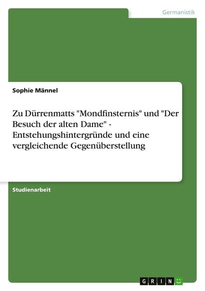Zu Dürrenmatts "Mondfinsternis" und "Der Besuch der alten Dame" - Entstehungshintergründe und eine vergleichende Gegenüberstellung, Taschenbuch von