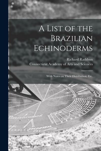Produktbild: A List of the Brazilian Echinoderms: With Notes on Their Distribution, Etc.