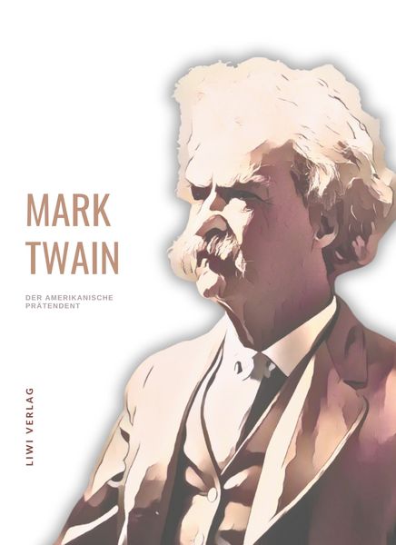 Produktbild: Mark Twain: Der amerikanische Pr&auml;tendent. Vollst&auml;ndige Neuausgabe