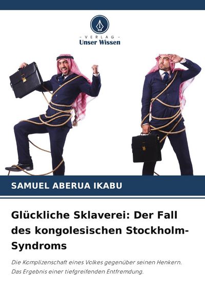Produktbild: Gl&uuml;ckliche Sklaverei: Der Fall des kongolesischen Stockholm-Syndroms