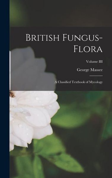Produktbild: British Fungus-Flora: A Classified Textbook of Mycology; Volume III