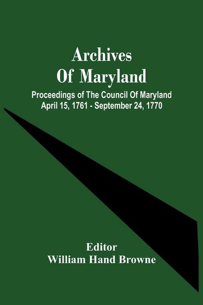 Produktbild: Archives Of Maryland; Proceedings Of The Council Of Maryland April 15, 1761 - September 24, 1770