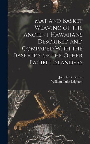 Produktbild: Mat and Basket Weaving of the Ancient Hawaiians Described and Compared With the Basketry of the Other Pacific Islanders