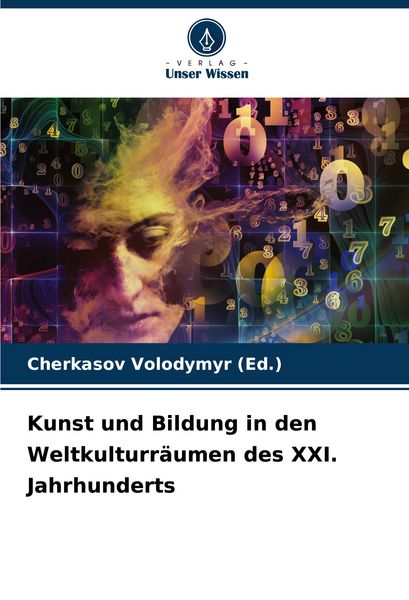 Kunst und Bildung in den Weltkulturräumen des XXI. Jahrhunderts, Taschenbuch von Cherkasov Volodymyr (Ed., Verlag Unser Wissen, 9786207382729