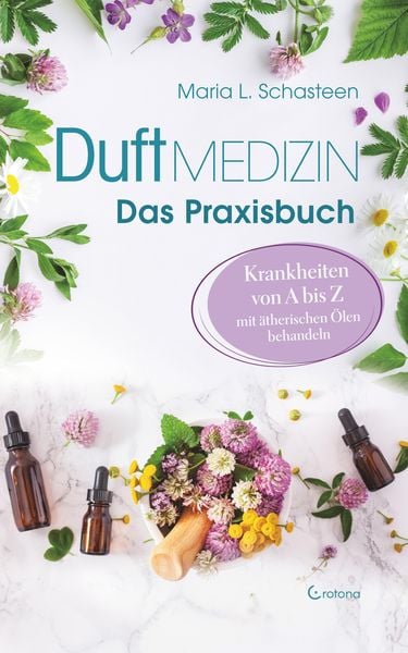 Produktbild: Duftmedizin - Das Praxisbuch - Krankheiten von A bis Z mit ätherischen Ölen behandeln