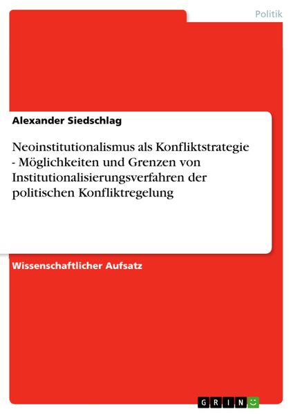 Produktbild: Neoinstitutionalismus als Konfliktstrategie - M&ouml;glichkeiten und Grenzen von Institutionalisierungsverfahren der politischen Konfliktregelung