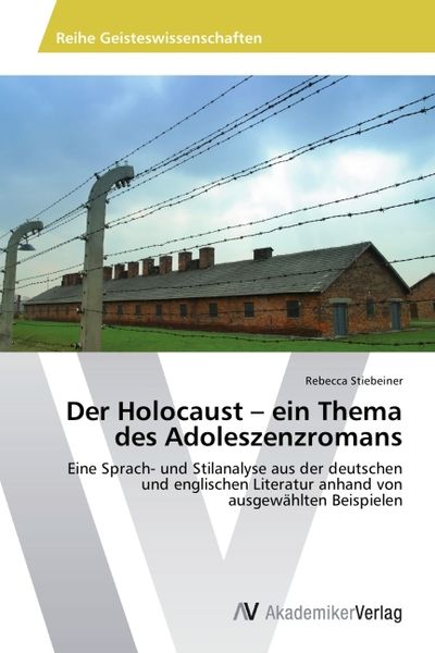 Stiebeiner, R: Holocaust - ein Thema des Adoleszenzromans, Taschenbuch von Rebecca Stiebeiner, AV Akademikerverlag, 9783639725681