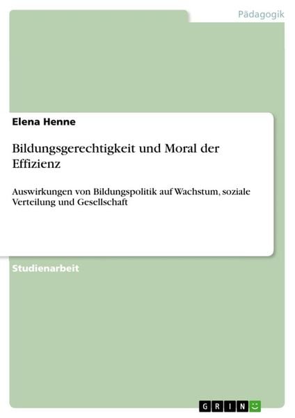 Bildungsgerechtigkeit und Moral der Effizienz, Taschenbuch von Elena Henne, GRIN, 9783656626862