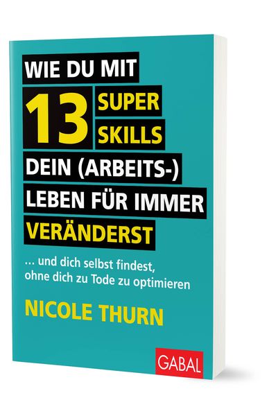 Produktbild: Wie du mit 13 Super Skills dein (Arbeits-)Leben f&uuml;r immer ver&auml;nderst