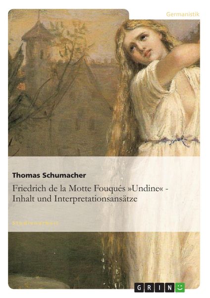 Produktbild: Friedrich de la Motte Fouqu&eacute;s &raquo;Undine&laquo; - Inhalt und Interpretationsans&auml;tze