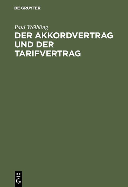 Der Akkordvertrag und der Tarifvertrag, Gebundene Ausgabe von Paul Wölbling, De Gruyter, 9783111227825