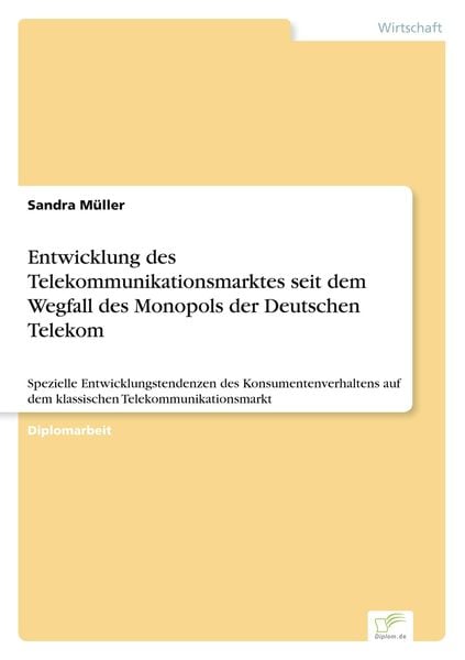 Entwicklung des Telekommunikationsmarktes seit dem Wegfall des Monopols der Deutschen Telekom, Taschenbuch von Sandra Müller, GRIN, 9783838622958