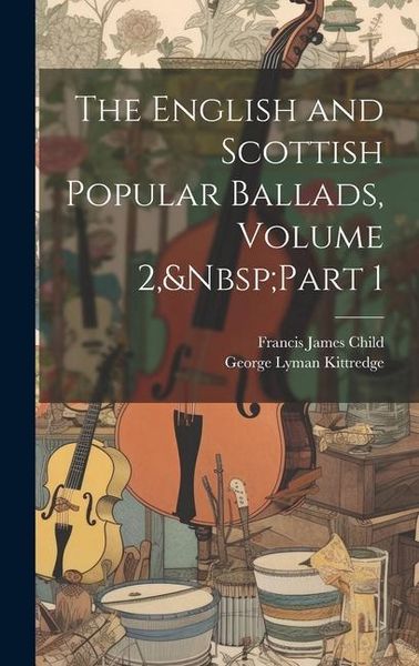 Produktbild: The English and Scottish Popular Ballads, Volume 2, Part 1