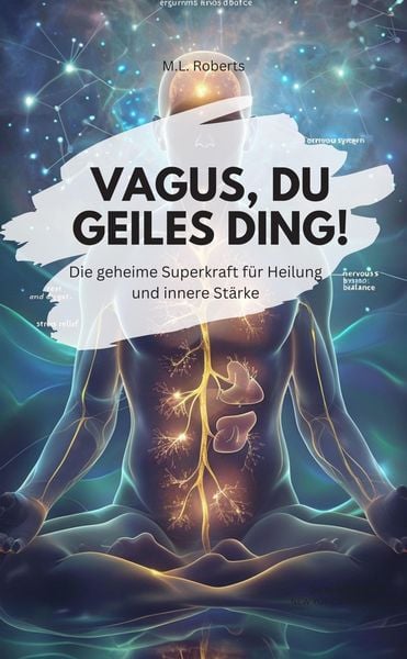 Produktbild: DER VAGUS NERV - Die geheime Superkraft f&uuml;r Heilung und innere St&auml;rke
