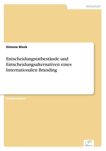 Entscheidungstatbestände und Entscheidungsalternativen eines Internationalen Branding, Taschenbuch von Simone Biock, GRIN, 9783838664613