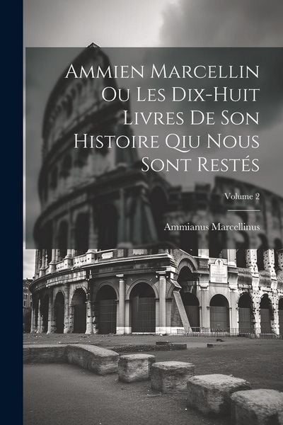 Produktbild: Ammien Marcellin Ou Les Dix-huit Livres De Son Histoire Qiu Nous Sont Restés; Volume 2