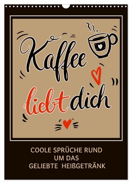 Kaffee liebt dich (Wandkalender 2026 DIN A3 hoch), CALVENDO Monatskalender