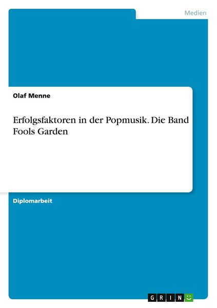 Erfolgsfaktoren in der Popmusik. Die Band Fools Garden, Taschenbuch von Olaf Menne, GRIN, 9783638947473