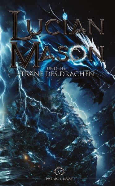 Lucian Mason und die Träne des Drachen, Taschenbuch von Patric J. Kaaf, Tredition, 9783384893628